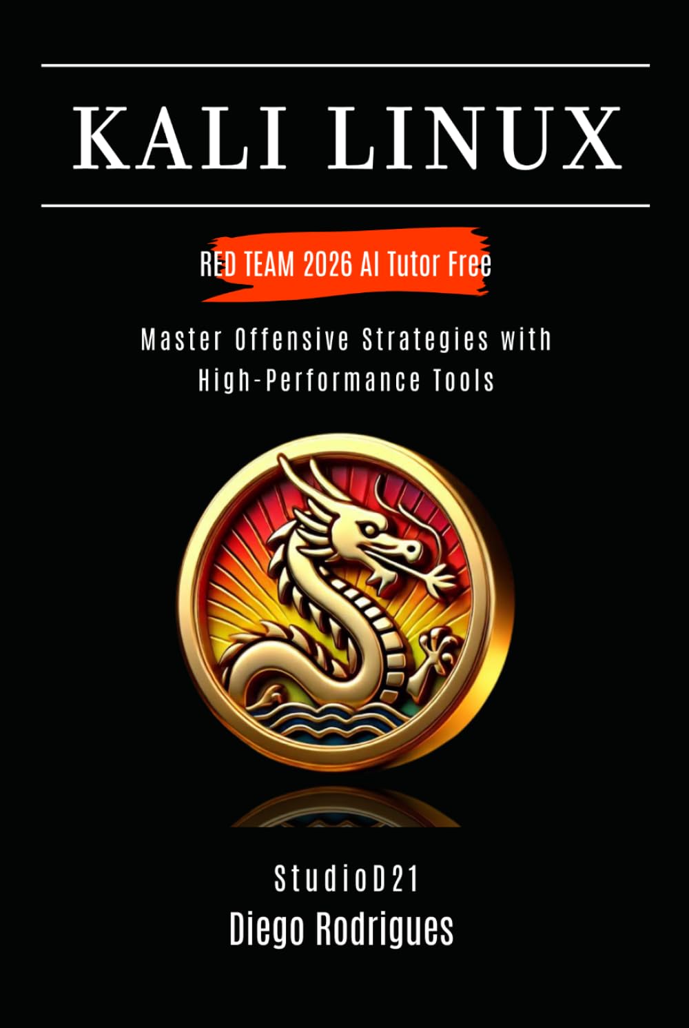 KALI LINUX RED TEAM 2026 AI Tutor Free: Master Offensive Strategies with High-Performance Tools (KALI LINUX & Frameworks USA)