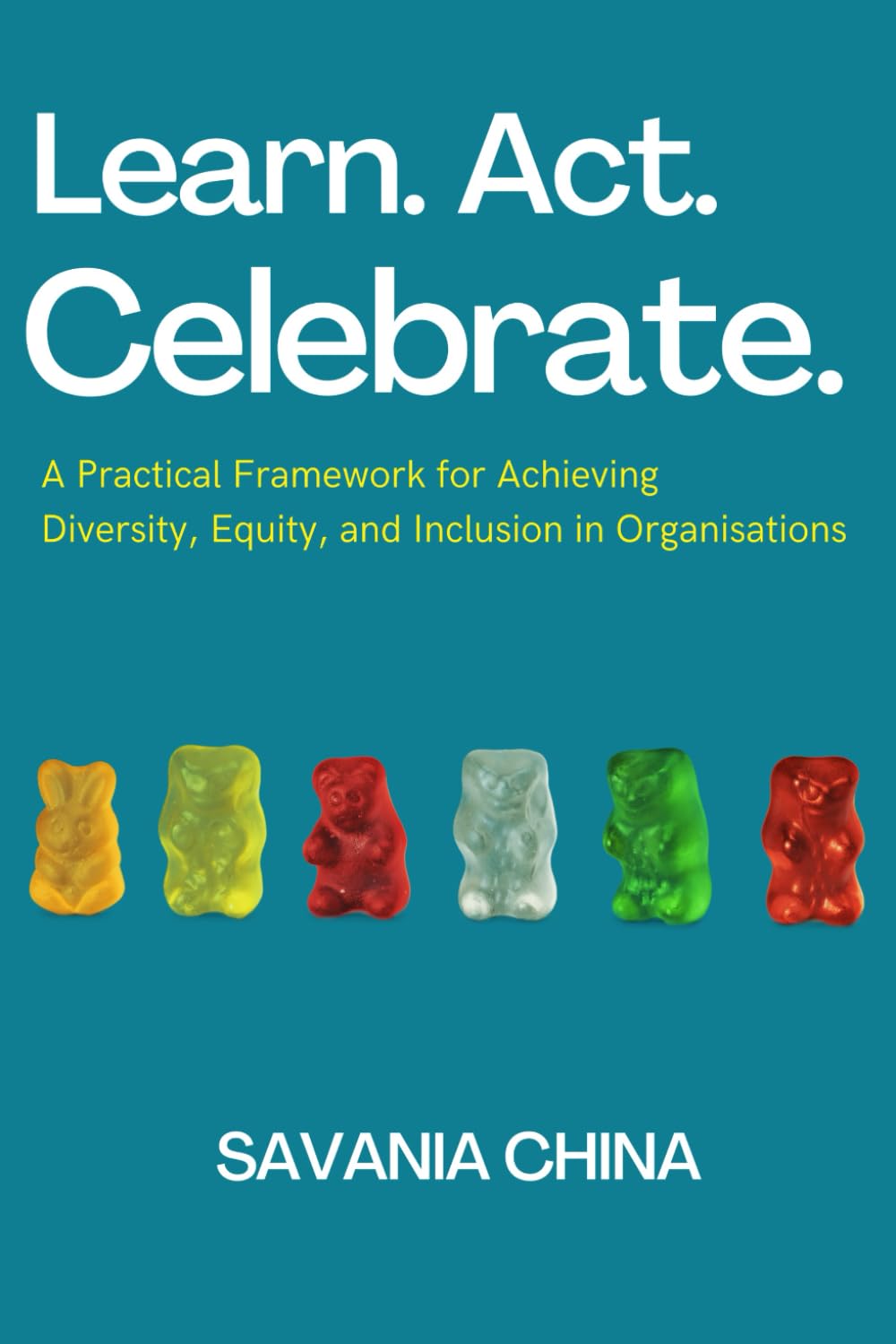 Learn, Act, Celebrate: A Practical Framework for Achieving Diversity, Equity, and Inclusion in Organisations