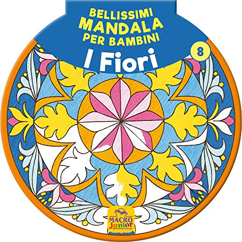 Bellissimi mandala per bambini. I fiori (Vol. 8)