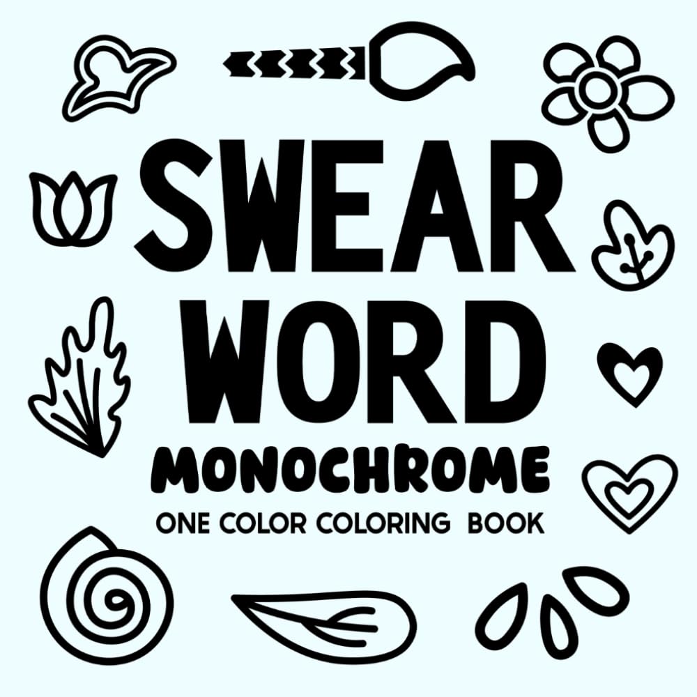 Swear Word Monochrome Coloring Book: Bold and Easy Illustrations for Stress Relief and Relaxation (Monochrome Swear Words)