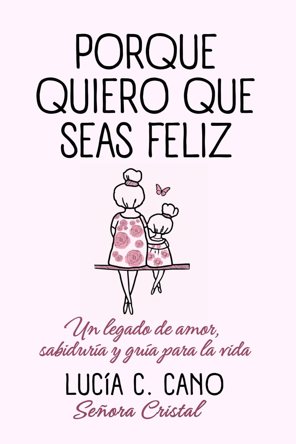 Porque quiero que seas feliz: Un legado de amor, sabiduría y guía para la vida (Spanish Edition)