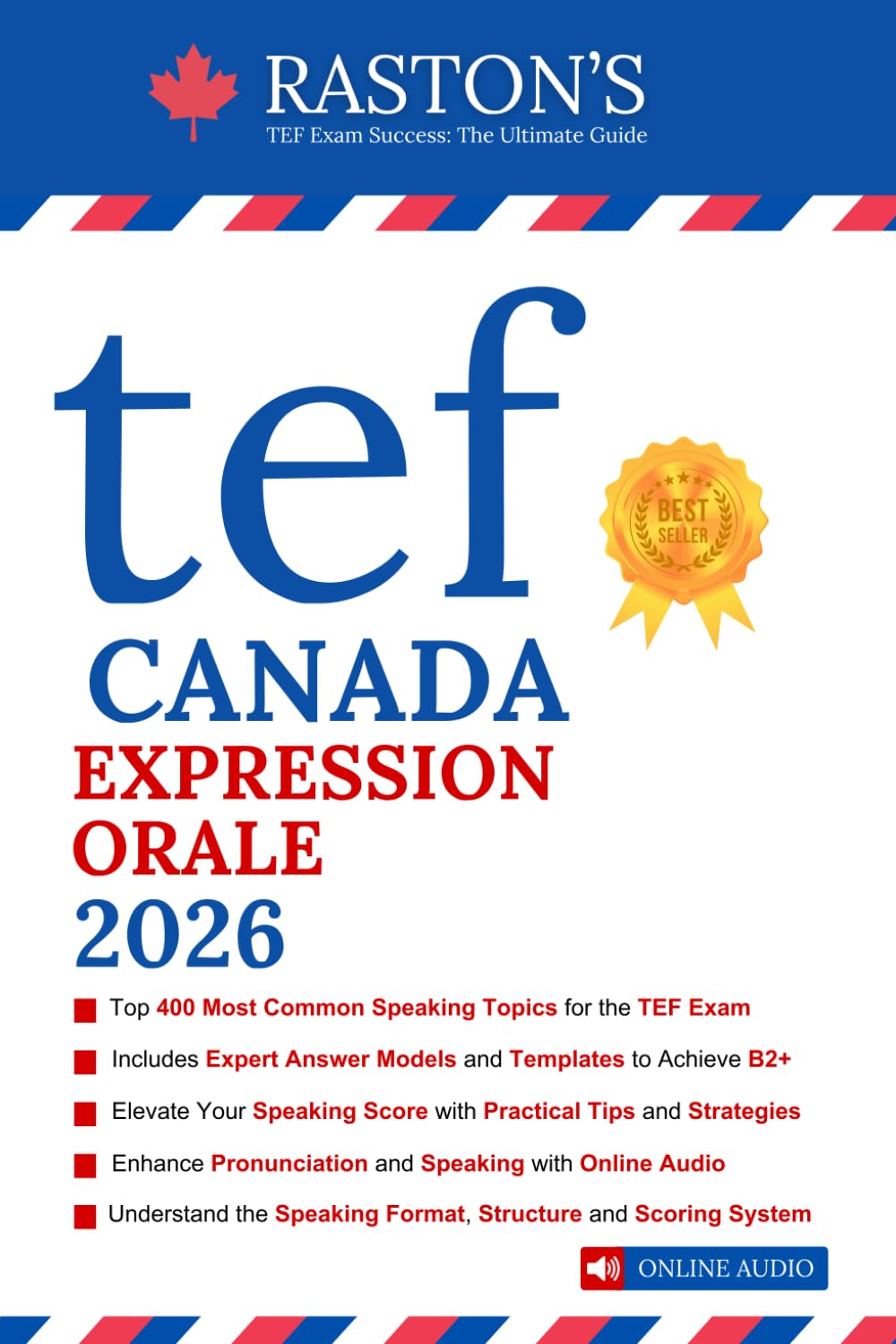 TEF Canada Expression Orale - 400 Topics for Section A and B to Succeed on TEF Exam + Experts Speaking Answer Examples + Tips & Templates + Practice Questions (TEF Canada Practice Books: Score B2+)