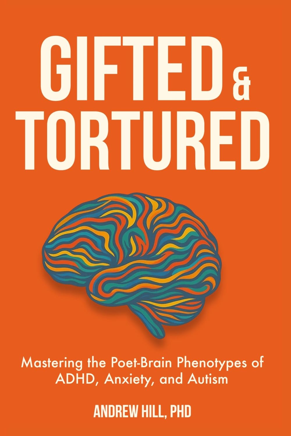 Gifted & Tortured: Mastering the Poet-Brain Phenotypes of ADHD, Anxiety, and Autism