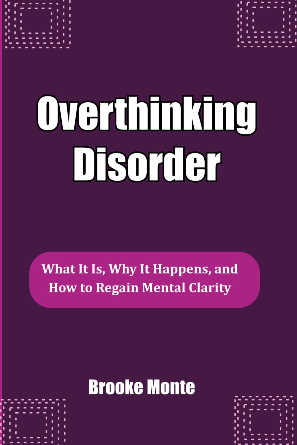 Overthinking Disorder: What It Is, Why It Happens, and How to Regain Mental Clarity (Understanding The Mind Series)