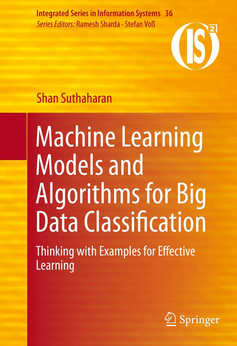 Machine Learning Models and Algorithms for Big Data Classification: Thinking with Examples for Effective Learning: 36 (Integrated Series in Information Systems) view 3