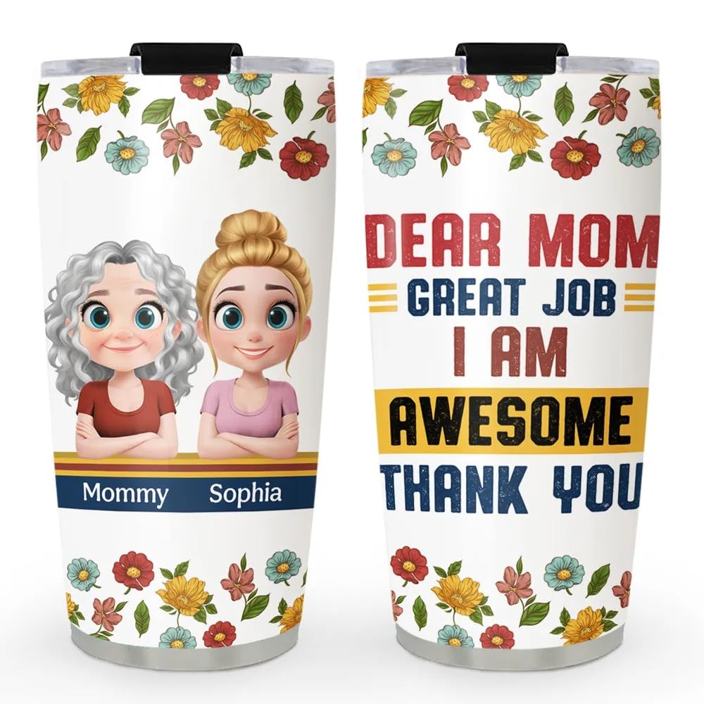 Personalized Dear Mom Great Job I Am Awesome 20oz Tumbler Cups Gift for Mom Mother Funny Tumbler Gifts