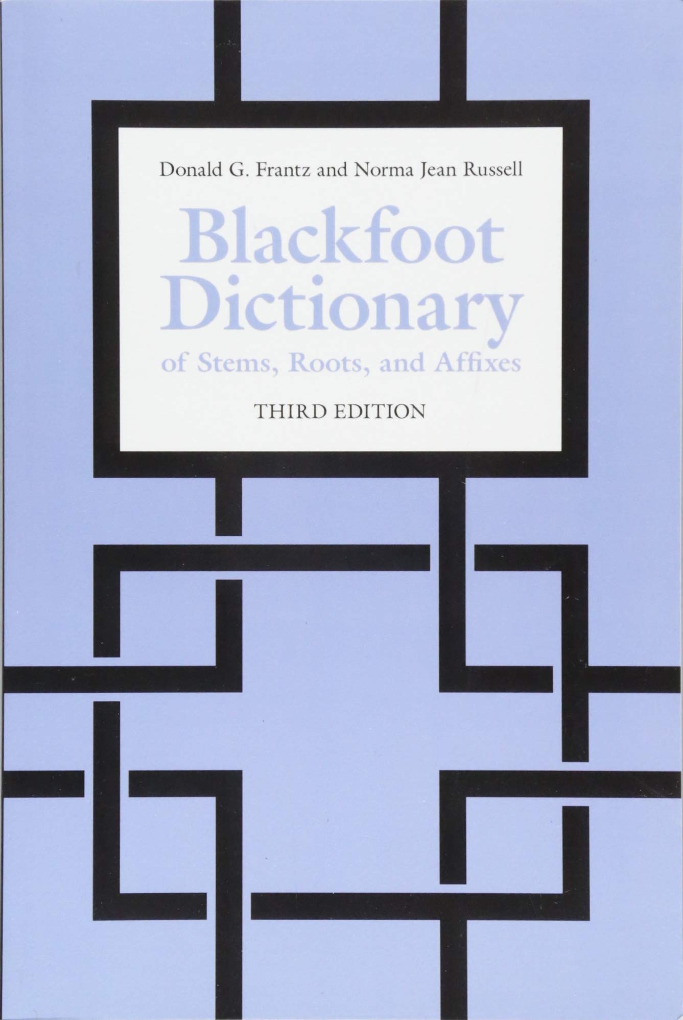 Blackfoot Dictionary of Stems, Roots, and Affixes: Third Edition