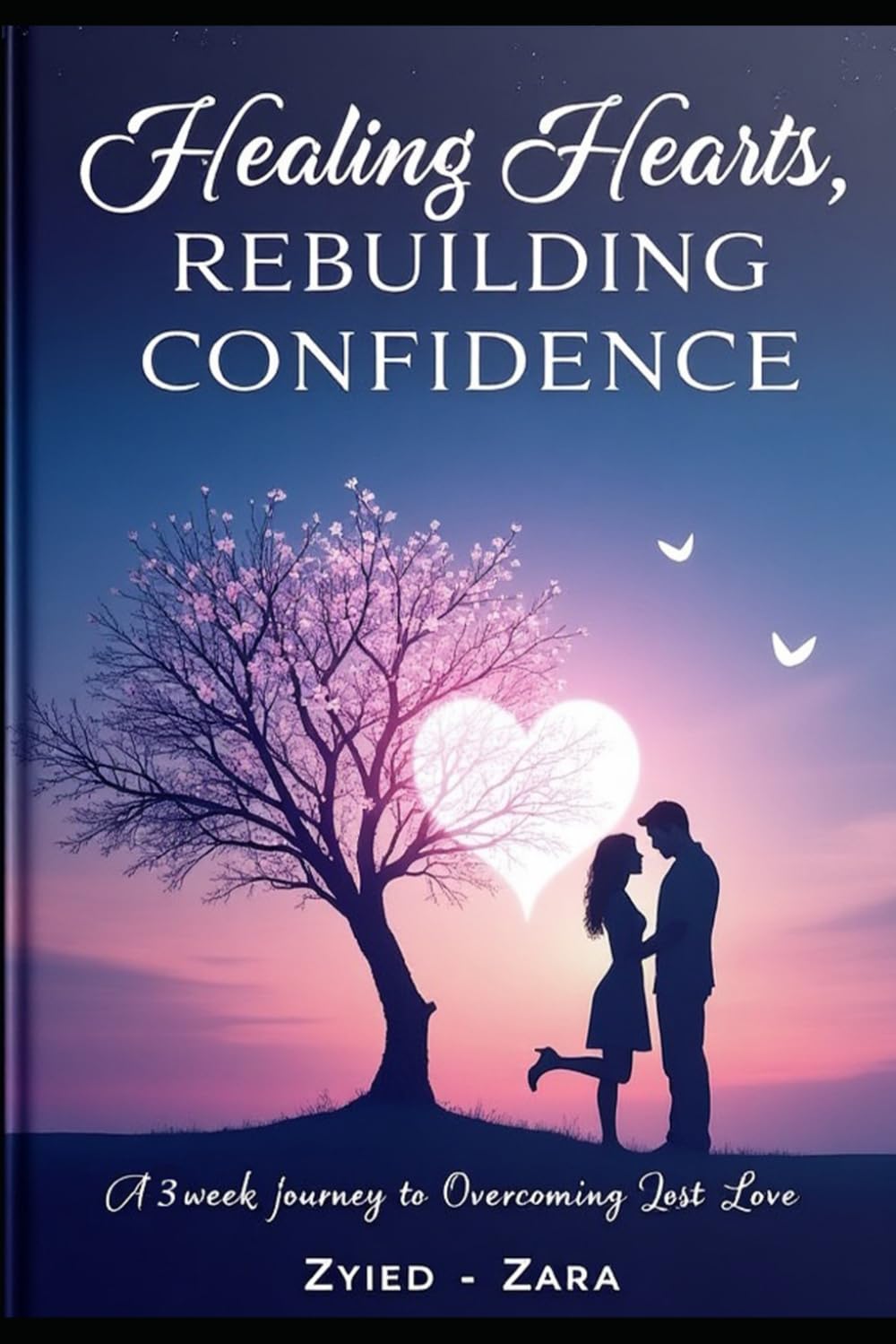 Healing Hearts, Rebuilding Confidence: A 3 week guide to overcome lost love