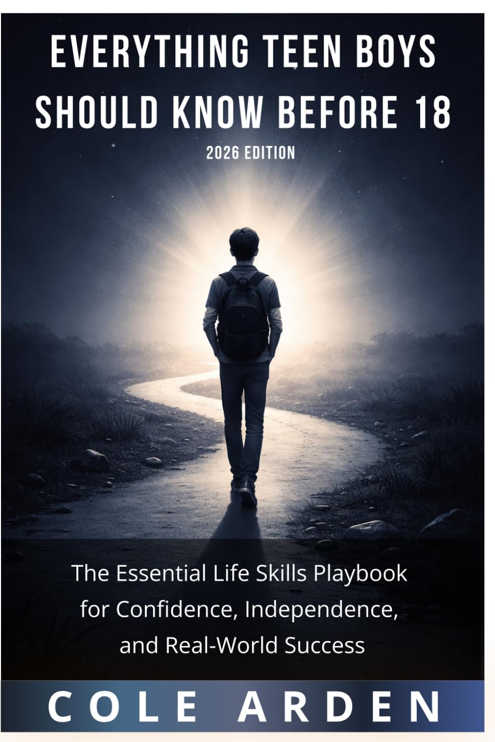 Everything Teen Boys Should Know Before 18 (2026 Edition): The Essential Life Skills Playbook for Confidence, Independence, and Real-World Success ... Life Skills for Teen Boys (2026 Edition))