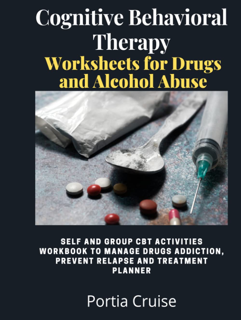 Cognitive Behavioral Therapy Worksheets for Drugs and Alcohol Abuse: Self and Group CBT Activities Workbook to Manage Drug Addiction, Prevent Relapse ... (Cognitive Behavioral Therapy 2nd Series)