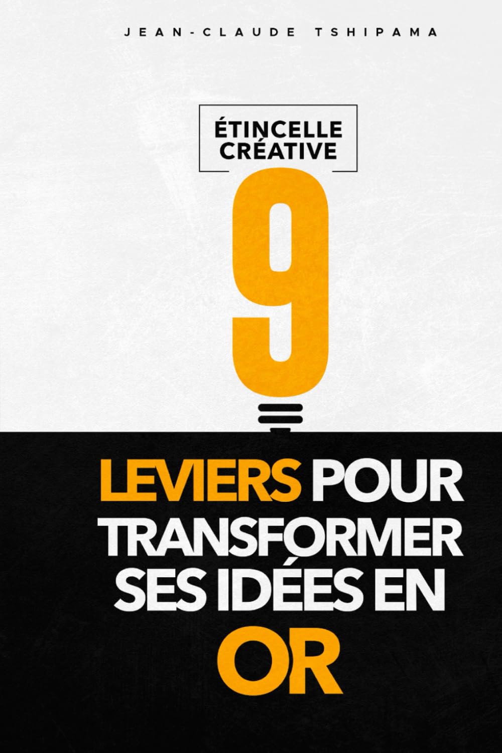 Étincelle créative: 9 leviers pour transformer ses idées en or