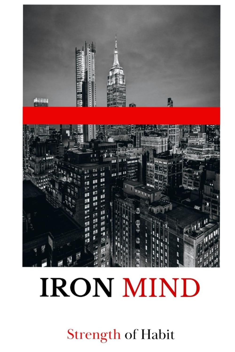 iron Mind: Strength of Habit: The Laws of Discipline and Mental strength