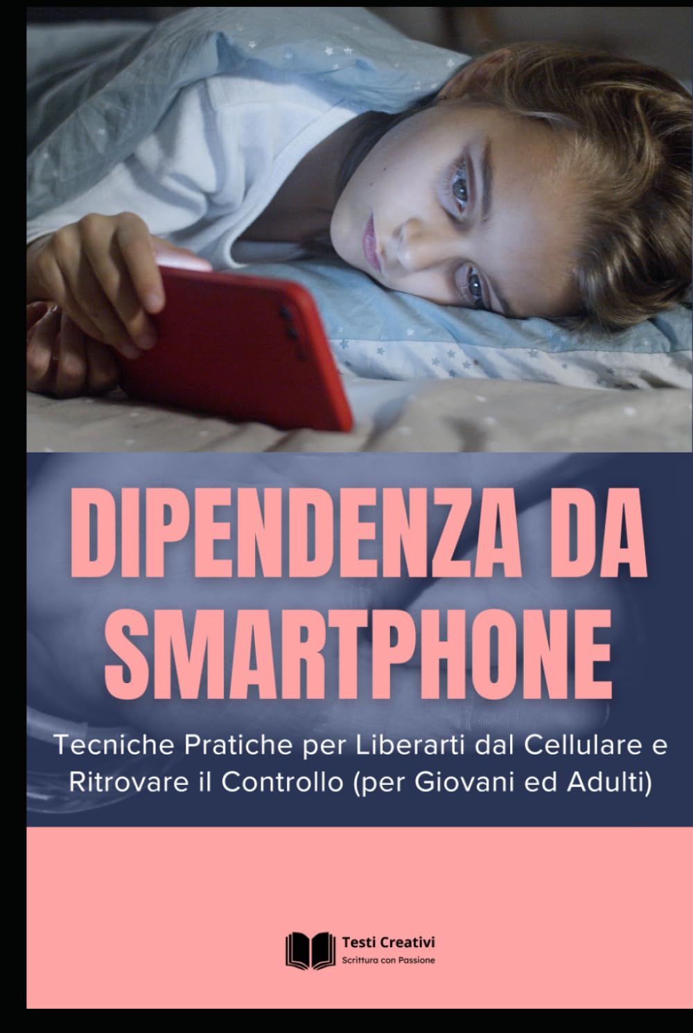 Dipendenza da Smartphone: Tecniche Pratiche per Liberarti dal Cellulare e Ritrovare il Controllo (per Giovani ed Adulti) (Psicologia Emotiva & Benessere Mentale)
