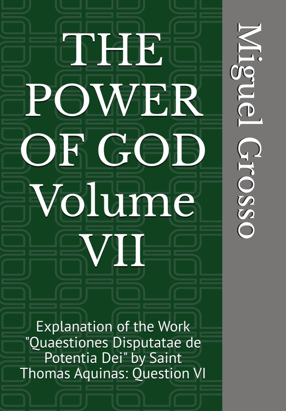 THE POWER OF GOD Volume VII: Explanation of the Work "Quaestiones Disputatae de Potentia Dei" by Saint Thomas Aquinas: Question VI (Thomistic Wisdom: Reflections on the Power of God)