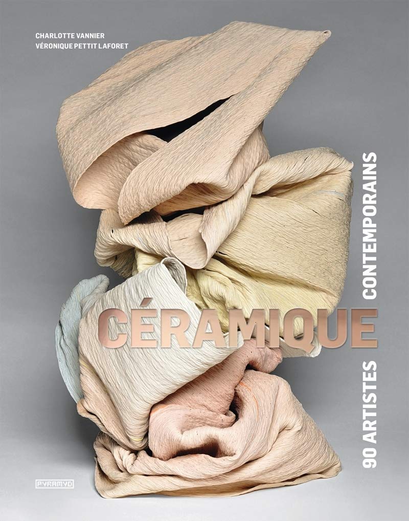 Céramique : 90 artistes contemporains | Livre art sculpture poterie moderne