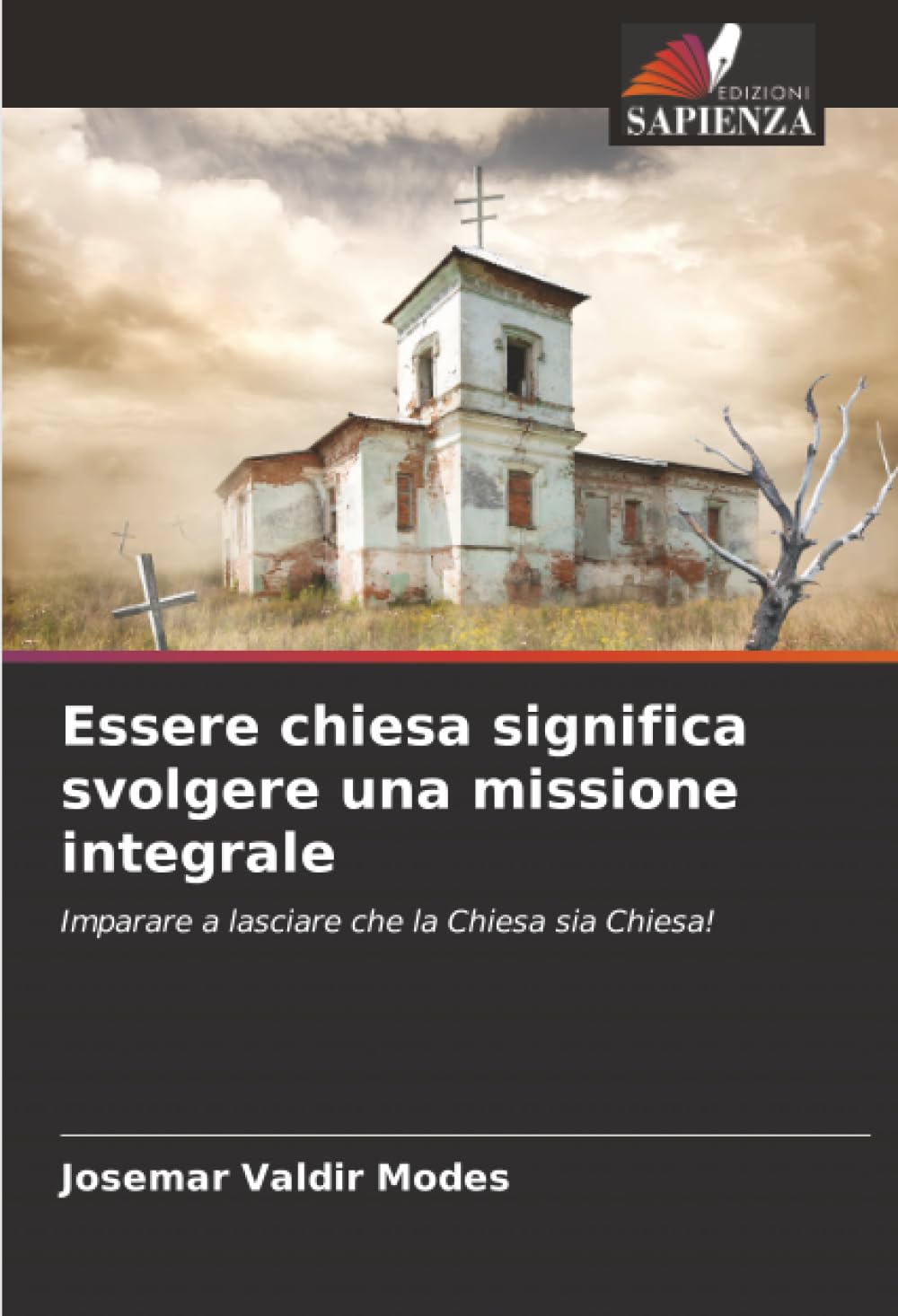 Essere chiesa significa svolgere una missione integrale: Imparare a lasciare che la Chiesa sia Chiesa!