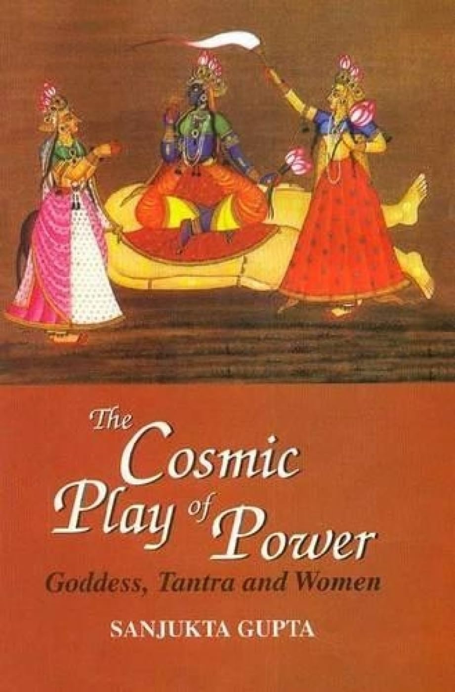 The Cosmic Play of Power: Goddess, Tantra and Women
