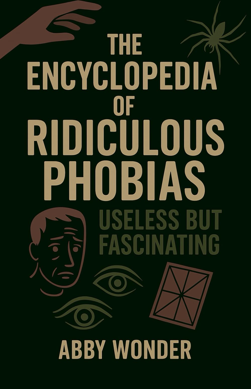 The Encyclopedia of Ridiculous Phobias: Useless but fascinating knowledge about fear and phobia