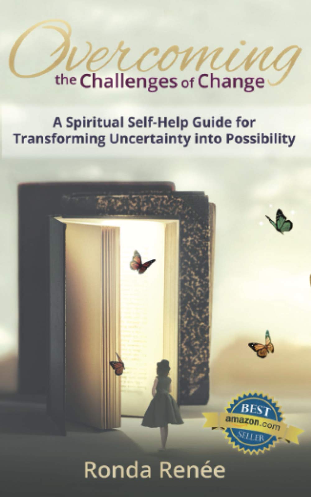Overcoming the Challenges of Change: A Spiritual Self-Help Guide for Transforming Uncertainty into Possibility