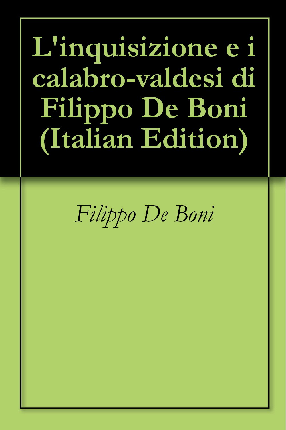 L'inquisizione e i calabro-valdesi di Filippo De Boni (Italian Edition)