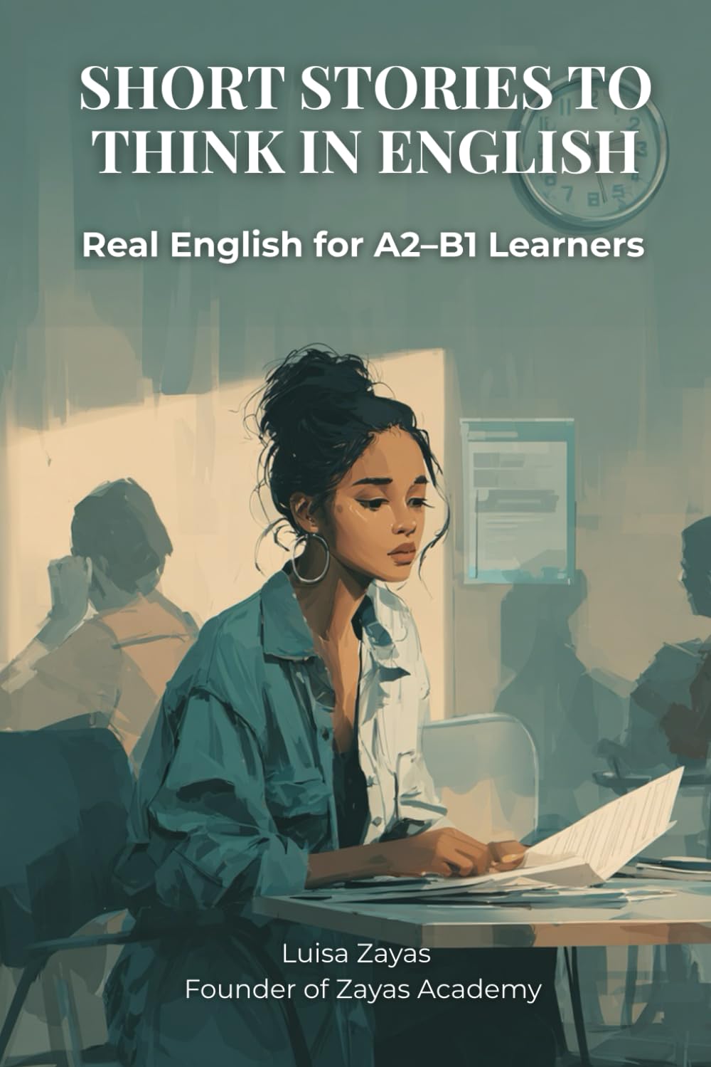 SHORT STORIES TO THINK IN ENGLISH: Real English for A2–B1 Learners