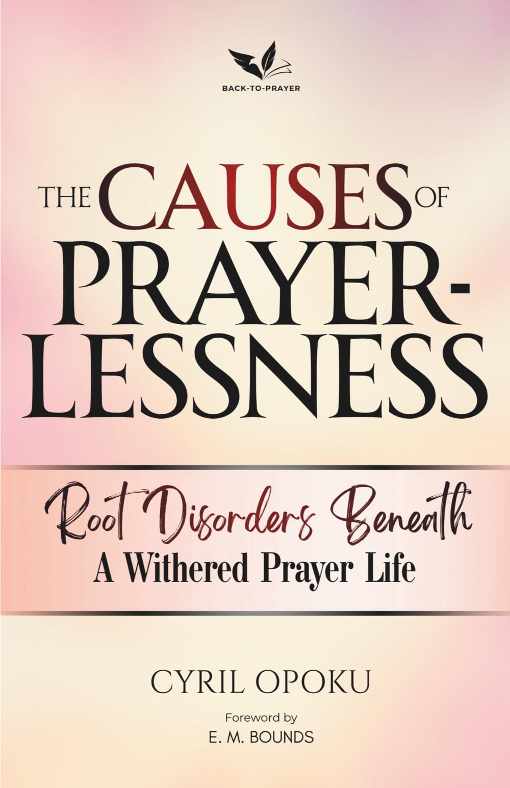 The Causes of Prayerlessness: Root Disorders Beneath a Withered Prayer Life: 2 (The Prayerlessness Series)