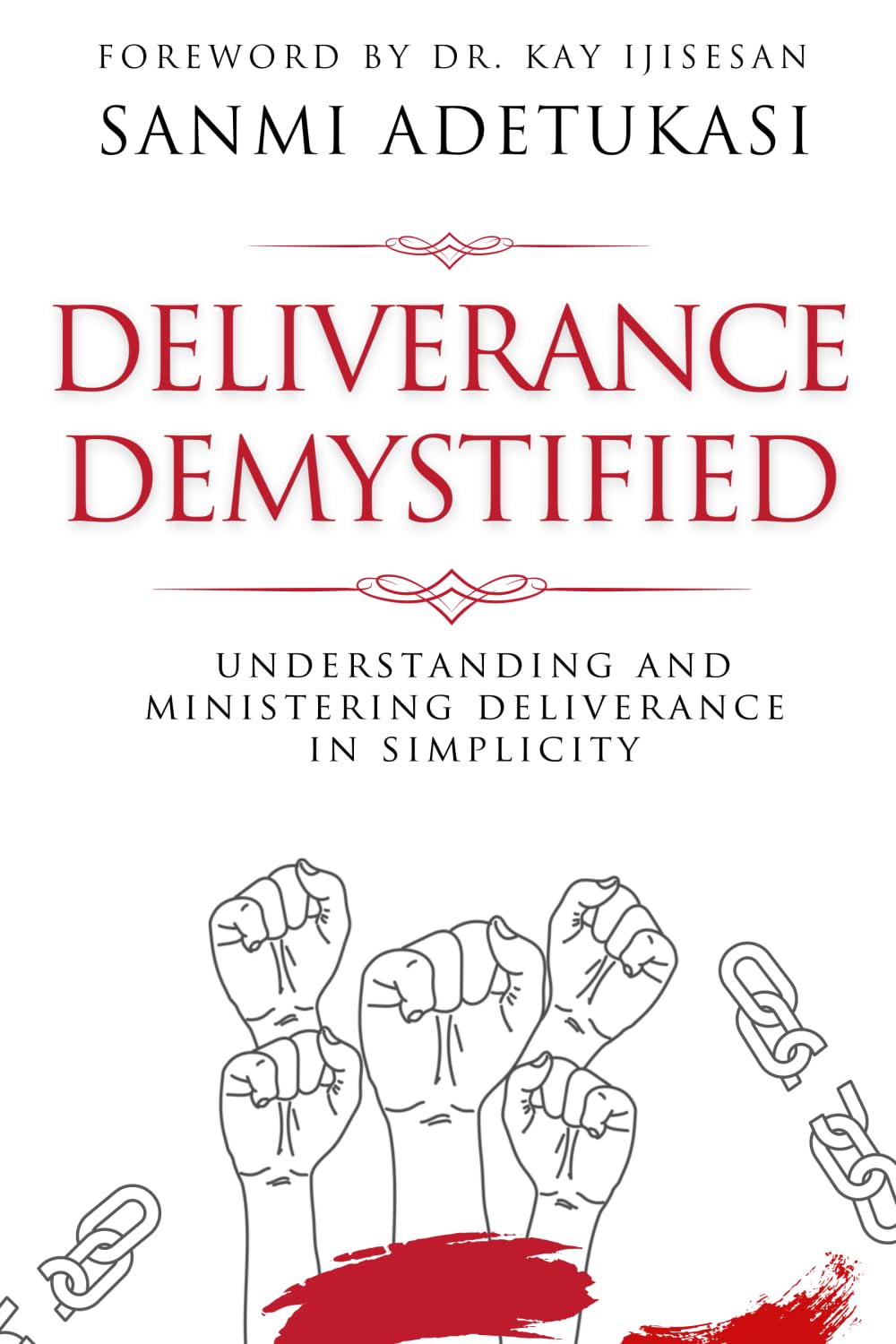 Deliverance Demystified: Understanding and Ministering Deliverance in Simplicity