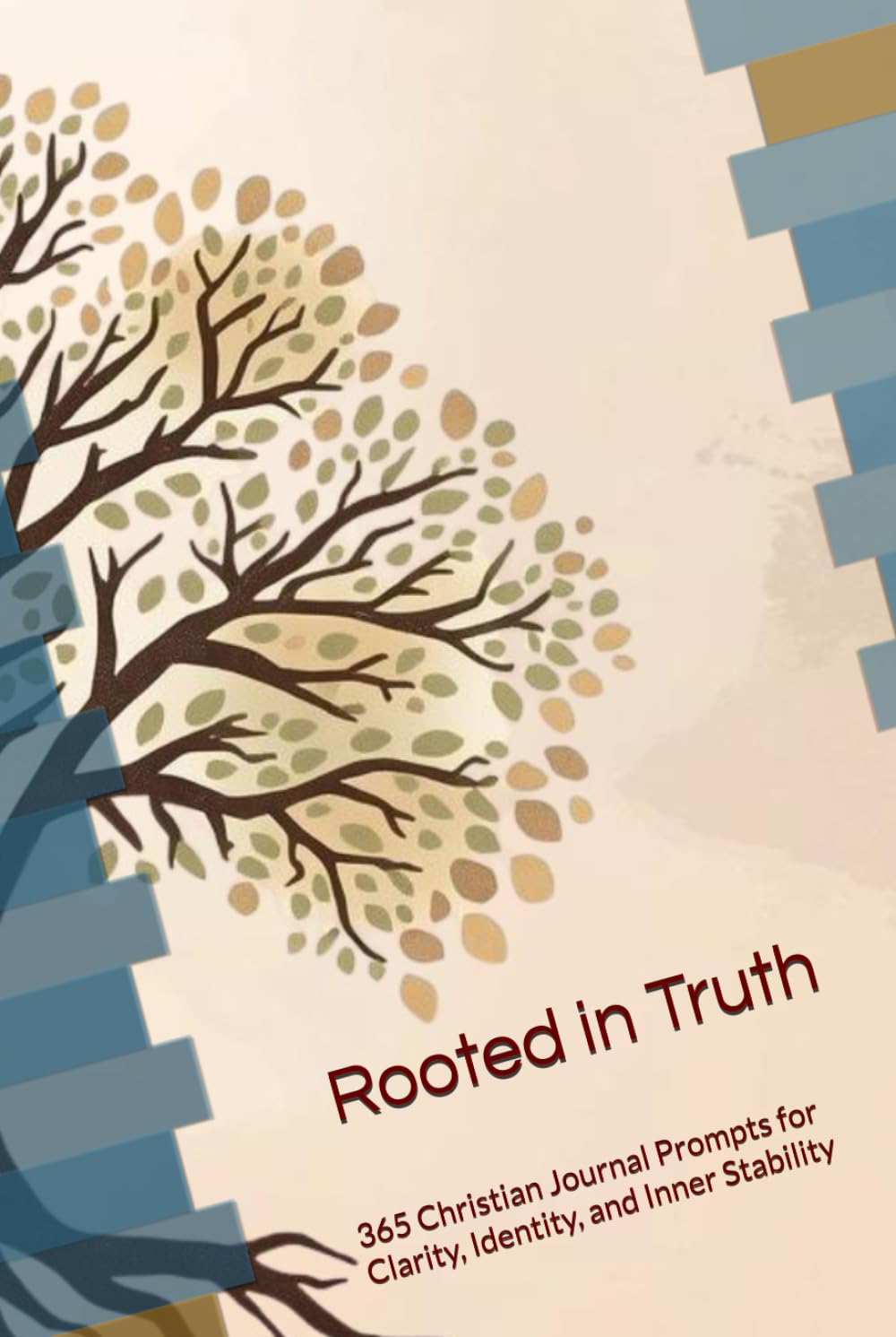 Rooted in Truth: 365 Christian Journal Prompts for Clarity, Identity, and Inner Stability