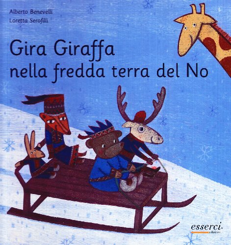 Gira giraffa nella fredda terra del no. Ediz. illustrata