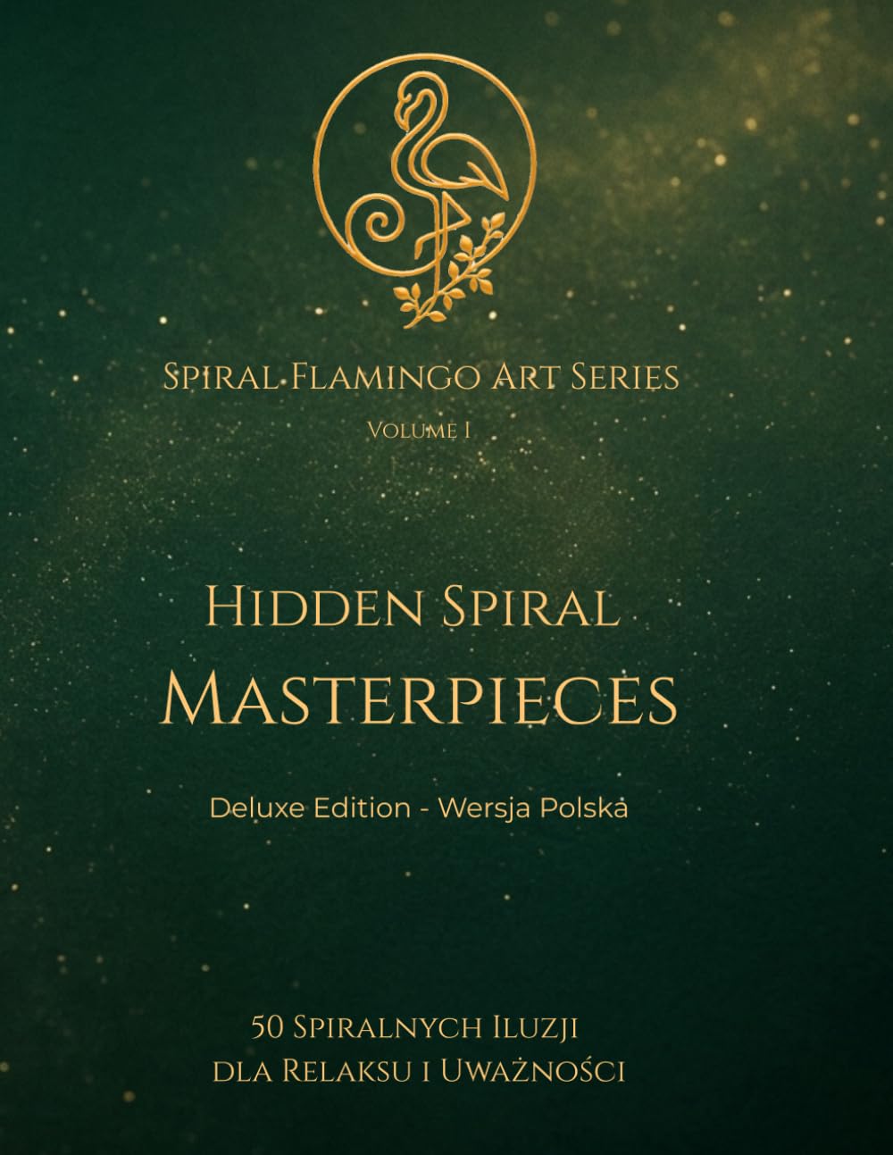 Hidden Spiral Masterpieces: 50 Spiralnych Iluzji Dla Relaksu i Uważności (Spiral Flamingo Art Series)