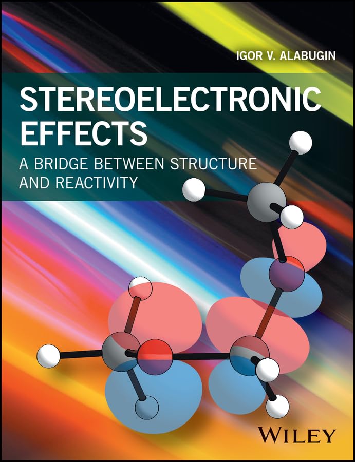 Stereoelectronic Effects: A Bridge Between Structure and Reactivity (English Edition)