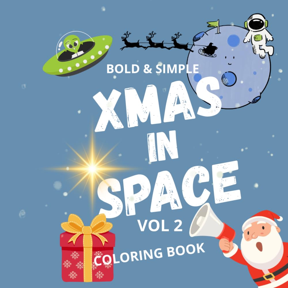 Xmas in Space Coloring Book Vol. 2 — Bold & Simple: Fun and Easy Christmas Coloring Pages with Santa, Reindeer, Spaceships, Aliens, and Galactic Holiday Adventures