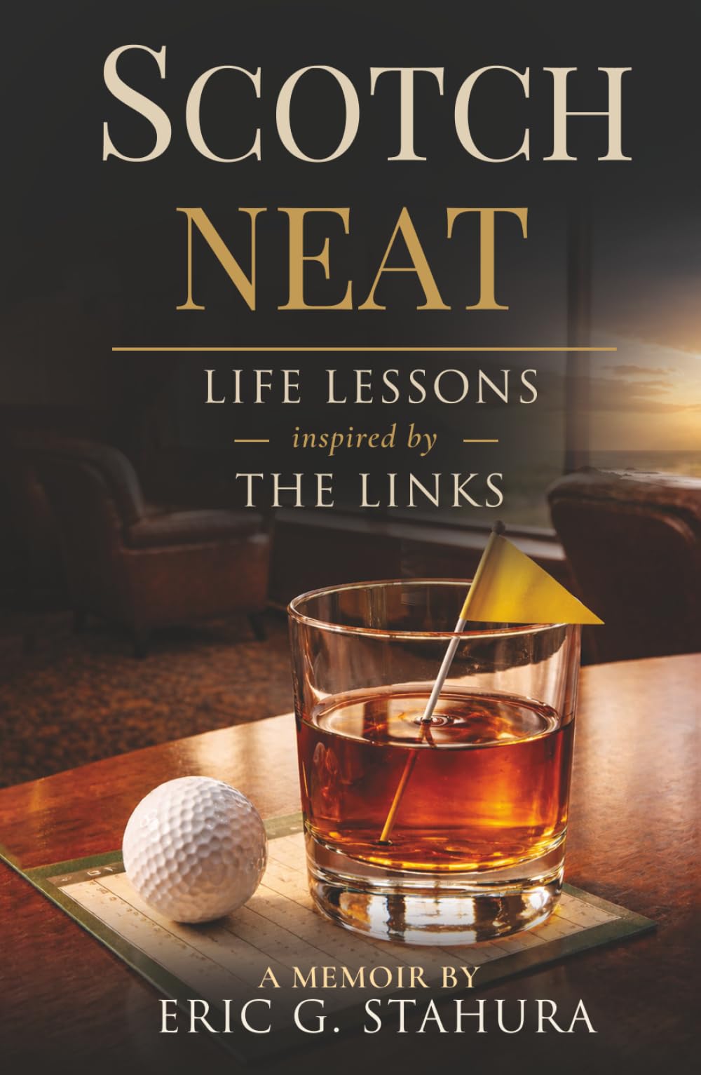 Scotch Neat: Life lessons inspired by the links