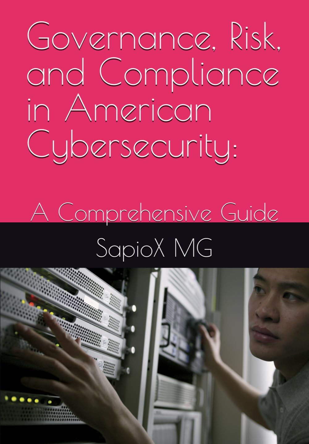Governance, Risk, and Compliance in American Cybersecurity:: A Comprehensive Guide