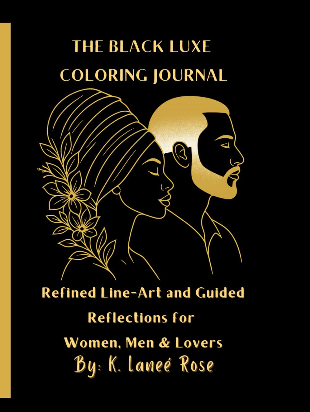 The Black Luxe Coloring Journal: Refined Line-Art & Guided Reflections Celebrating Black Beauty, Self-Love & Romance: 80+ Coloring Pages of Diverse ... Healing Prompts & Self-Love Reflections