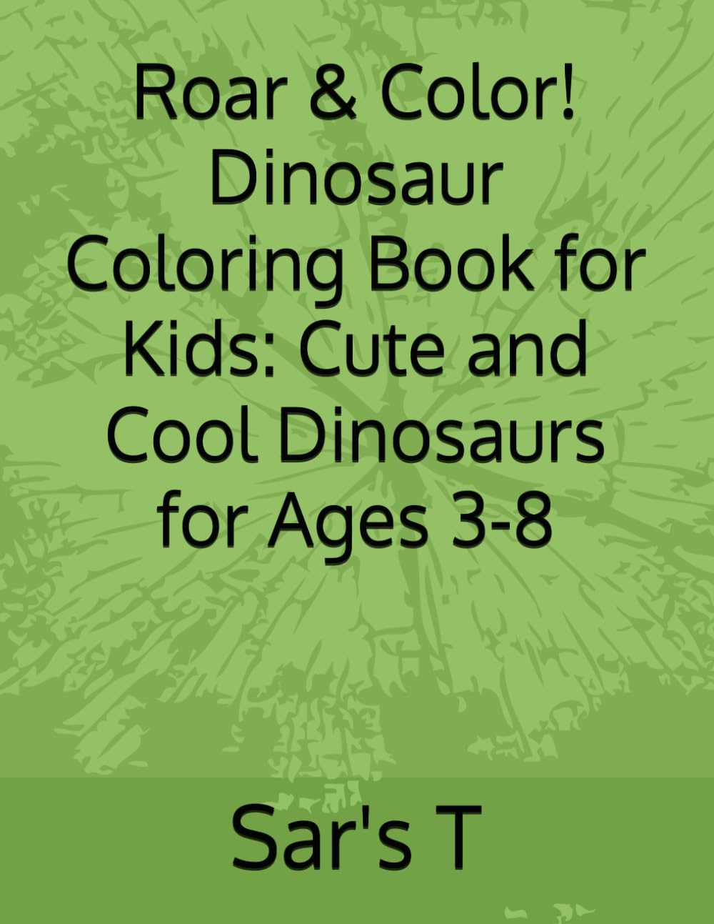 Roar & Color! Dinosaur Coloring Book for Kids: Cute and Cool Dinosaurs for Ages 3-8