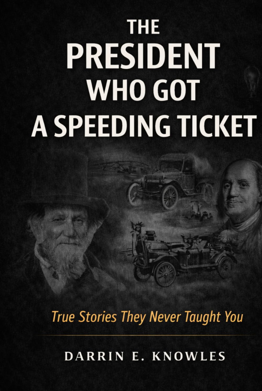 The President Who Got a Speeding Ticket: True Stories They Never Taught You