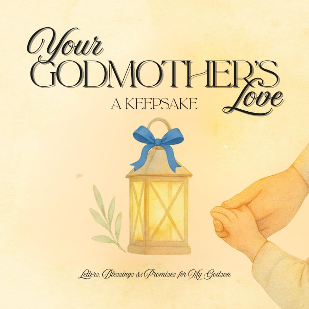 Your Godmother’s Love: A Keepsake: Letters, Blessings, and Promises for My Godson — A Cherished Baptism Gift for Baby Boy, Christening Keepsake from Godmother