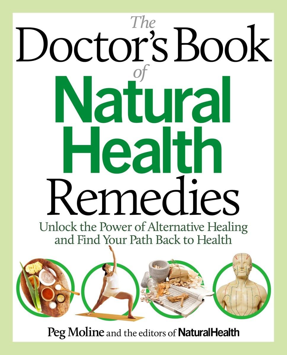 The Doctor's Book of Natural Health Remedies: Unlock the Power of Alternative Healing and Find Your Path Back to Health: 1001 New Answers from the World of Alternative Medicine