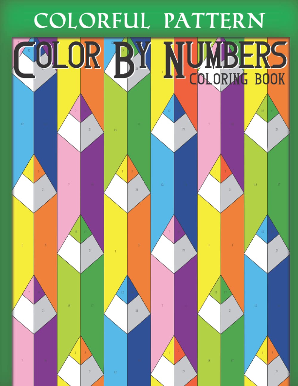 Colorful Pattern Color By Number: Relaxation and Stress Relief (Color by Number Coloring Book for Adults) (Color by Numbers Book)