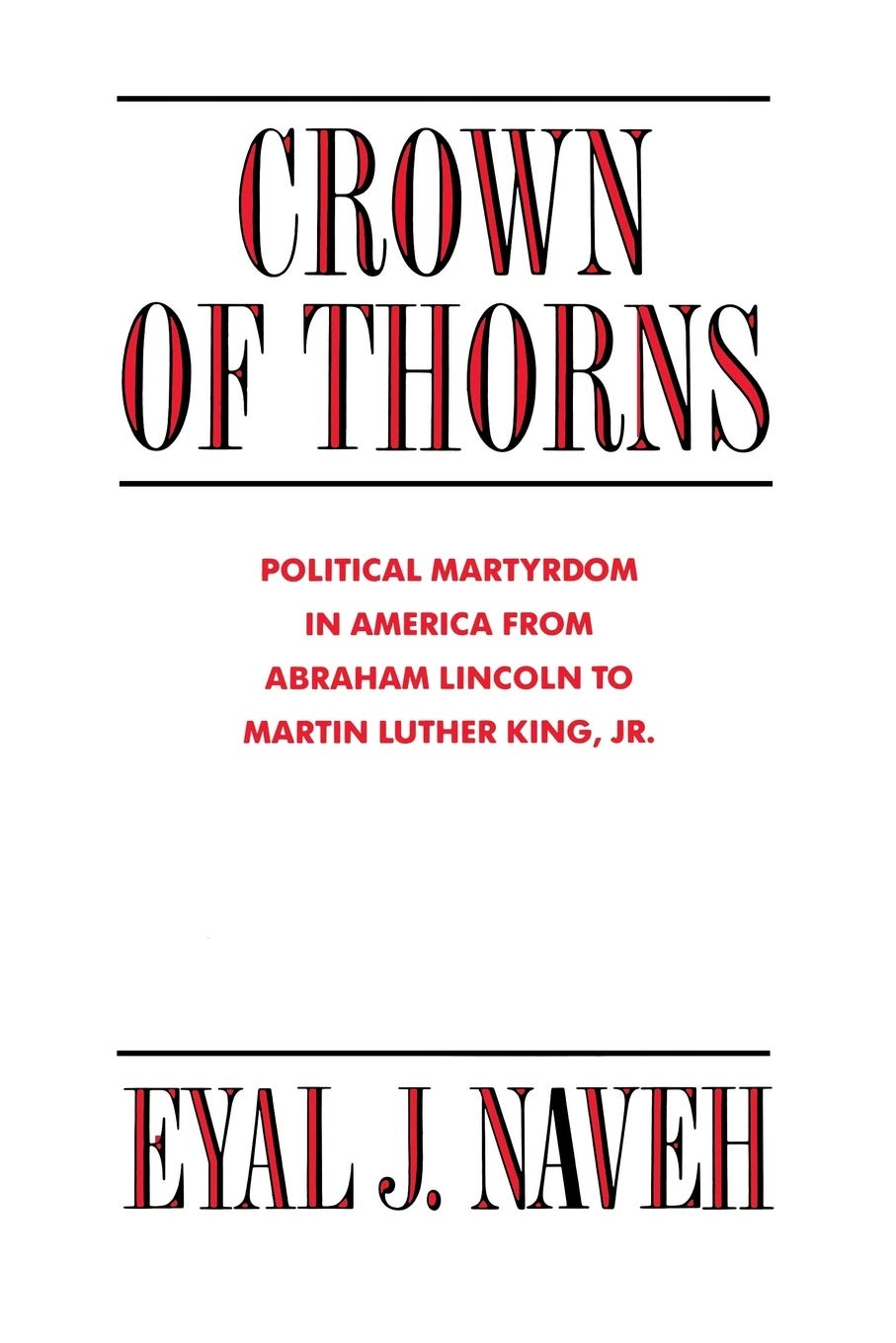 Crown of Thorns: Political Martyrdom in America From Abraham Lincoln to Martin Luther King, Jr.