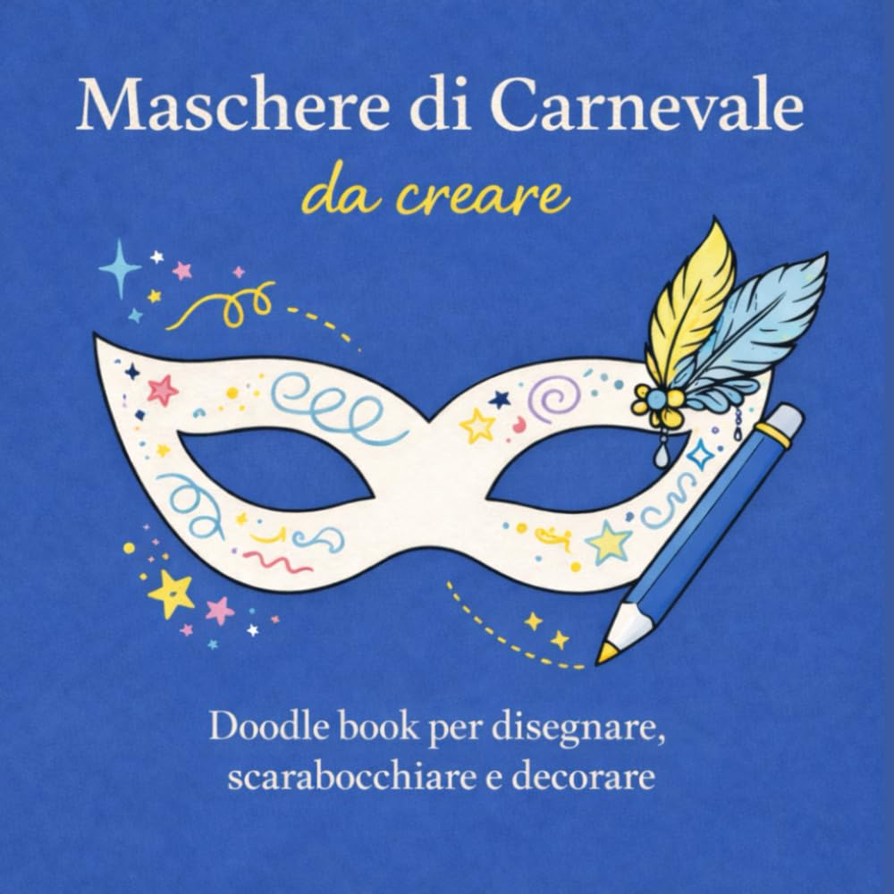 Maschere di Carnevale da creare Doodle book per disegnare, scarabocchiare e decorare: Un libro creativo per bambini, ragazzi e adulti