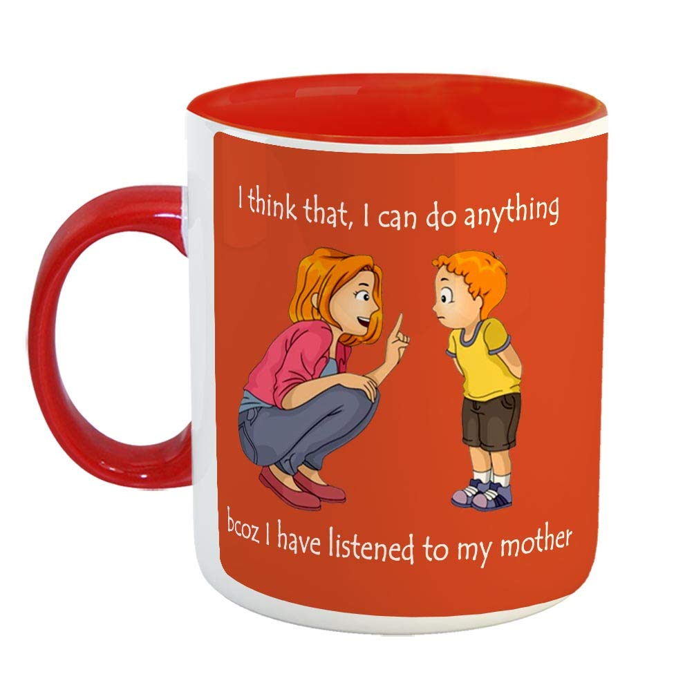 FABTODAY I Think That, I can do Anything bcoz I Have Listened to My Mother Ceramic Coffee Mug - Best Birthday Gift for Mom/Mother's Day Gift - Color - Red (ID- 0139)