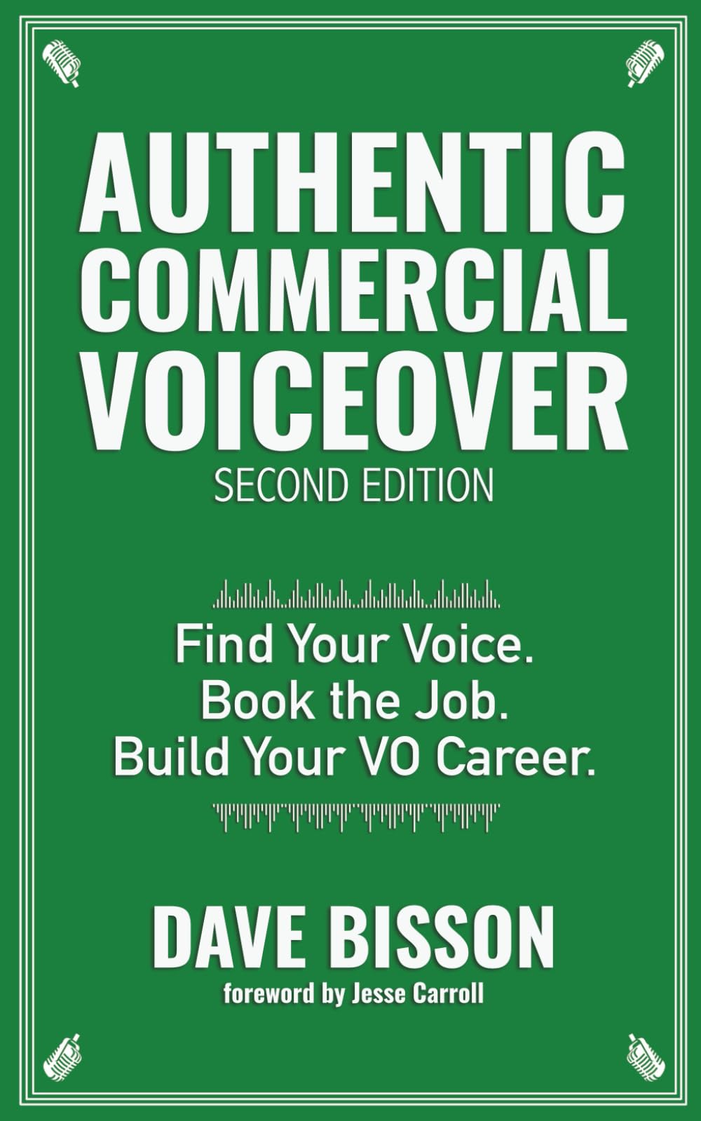 Authentic Commercial Voiceover: Find your voice. Book the job. Build your VO career.