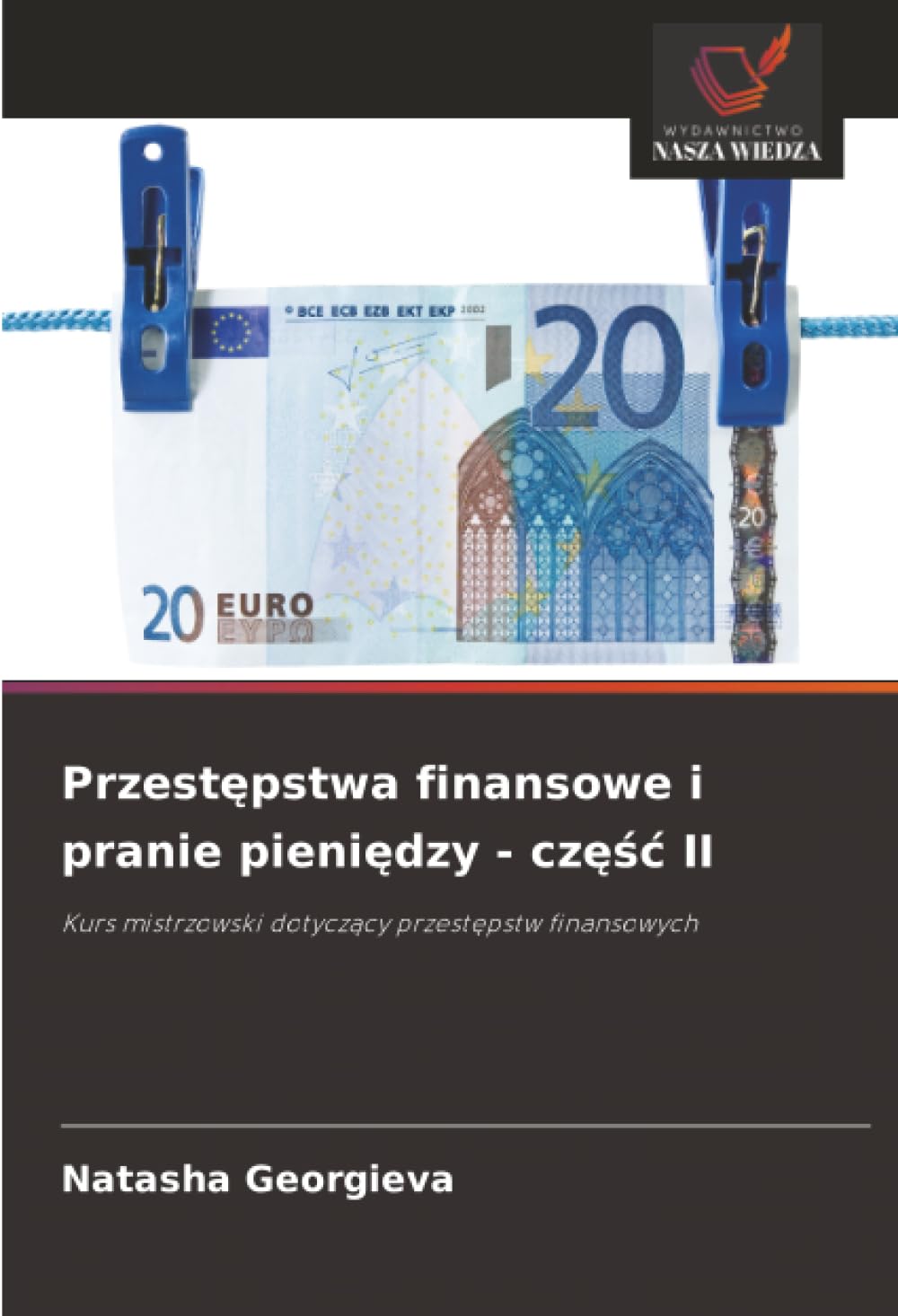 Przest¿pstwa finansowe i pranie pieni¿dzy - cz¿¿¿ II: Kurs mistrzowski dotycz¿cy przest¿pstw finansowych