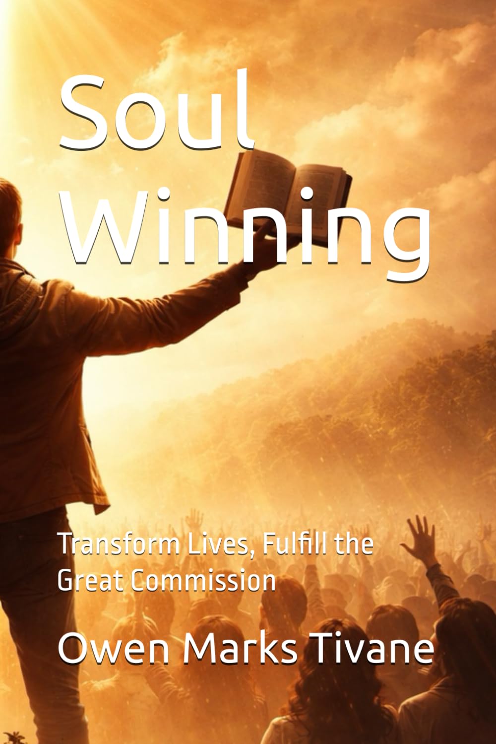 Soul Winning: Transform Lives, Fulfill the Great Commission