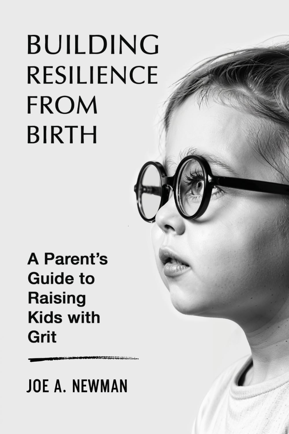 Building Resilience from Birth: A Parent's Guide to Raising Kids with Grit