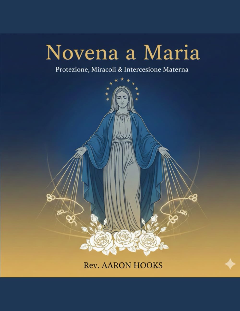Novena a Maria (Devozioni alla Madonna): Novena di 9 giorni per la protezione, i miracoli e l'intercessione materna