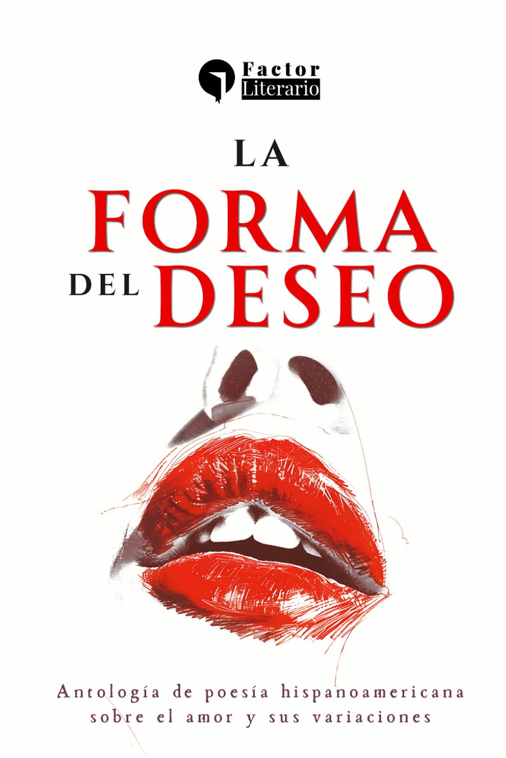 La forma del deseo: Antología de poesía hispanoamericana sobre el amor y sus variaciones