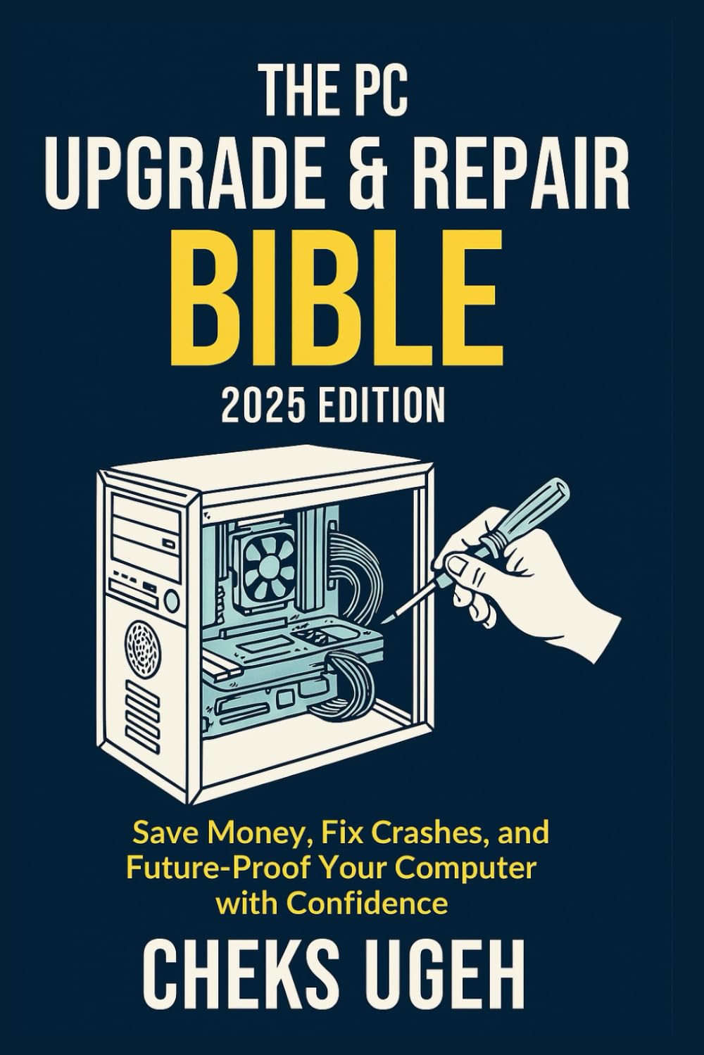 The PC Upgrade & Repair Bible (2025 Edition): Save Money, Fix Crashes, and Future-Proof Your Computer with Confidence: Step-by-Step for Gamers,